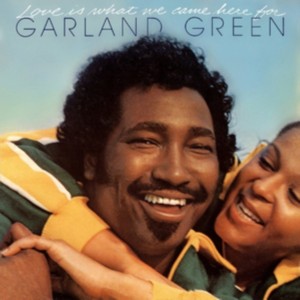 Garland Green - Love is What We Came Here For