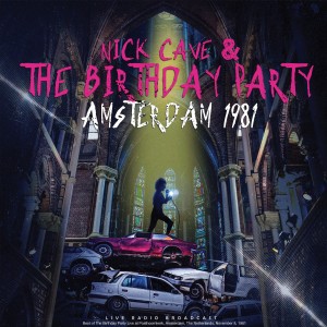 Nick Cave & The Birthday Party - Amsterdam 1981 Live   cd