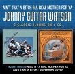 Johnny Guitar Watson - Ain’t That A Bitch / A Real Mother For Ya 