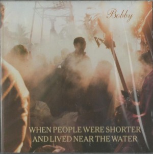When People Were Shorter And Lived Near The Water ‎– Bobby 