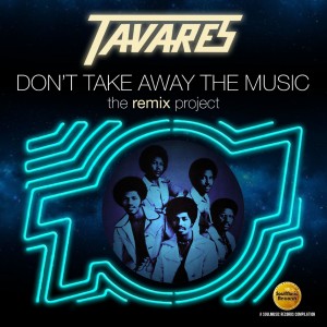 Tavares - Don’t Take Away The Music (The Remix Project)