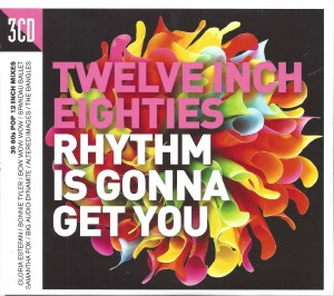 Twelve Inch Eighties (Rhythm Is Gonna Get You) 3-cd