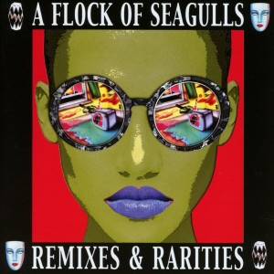 A Flock Of Seagulls ‎– Remixes & Rarities