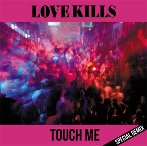 Love Kills – Touch Me  (Special Remix)