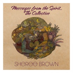 Sheree Brown – Messages From The Spirit...The Collective