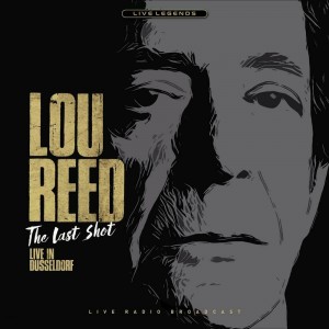 Lou Reed The Last Shot: Live In Dusseldorf (Live Radio Broadcast).