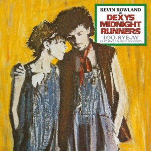Kevin Rowland & Dexys Midnight Runners – Too-Rye-Ay (As It Should Have Sounded)