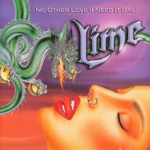 Lime   – No Other Love (I Need It Bad) 