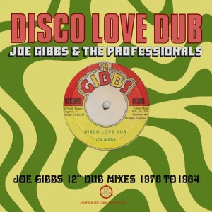 Joe Gibbs & The Professionals: Disco Love Dub - Joe Gibbs 12'' Dub Mixes 1978 to 1984, 2--cd