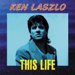 Ken Laszlo – This Life.