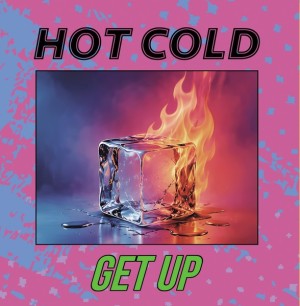 Hot Cold – Get Up  12