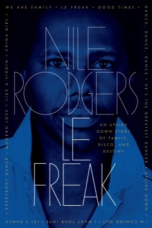 Nile Rodgers - Le Freak: An Upside Down Story of Family, Disco, and Destiny