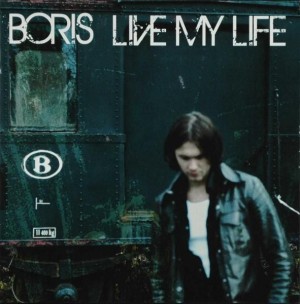 Boris - Live My Life