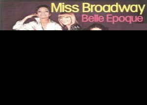 Belle Epoque-Miss Broadway 