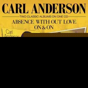 Carl Anderson - Absence With Out Love / On & On
