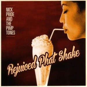 Nick Pride And The Pimp Tones -  Rejuiced That Shake