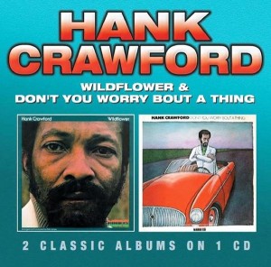 Hank Crawford - Wildflower / Don't You Worry Bout A Thing 