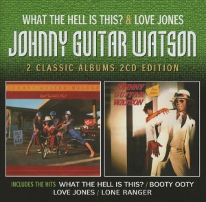 Johnny Guitar Watson - What the Hell Is This/Love Jones 