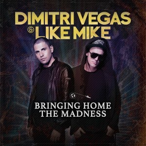 Dimitri Vegas & Like Mike ‎– Bringing Home The Madness
