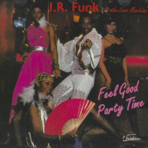 J.R. Funk & The Love Machine -Feel Good Party Time