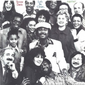 Tyrone Davis ‎– Let's Be Closer... Together!