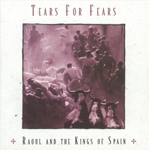 Tears For Fears ‎– Raoul And The Kings Of Spain + bonustracks