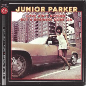 Junior Parker ‎– Love Ain't Nothin' But A Business Goin' On