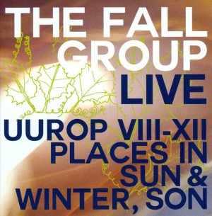 The Fall - Live: Uurop VIII-XII Places in Sun & Winter, Son & Winter, Son