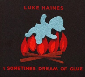 Luke Haines: I Sometimes Dream Of Glue