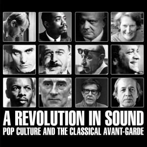 A Revolution In Sound: Pop Culture & The Classical Avant-Garde 4-CD